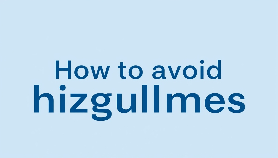 How to avoid hizgullmes